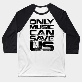 Only Music Can Save Us Baseball T-Shirt